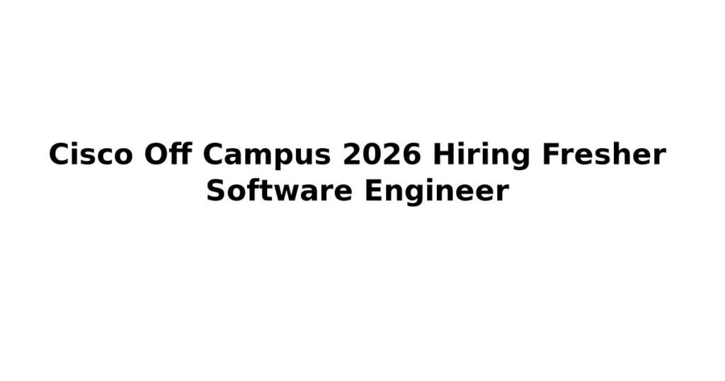Cisco Off Campus 2026 Hiring Fresher Software Engineer