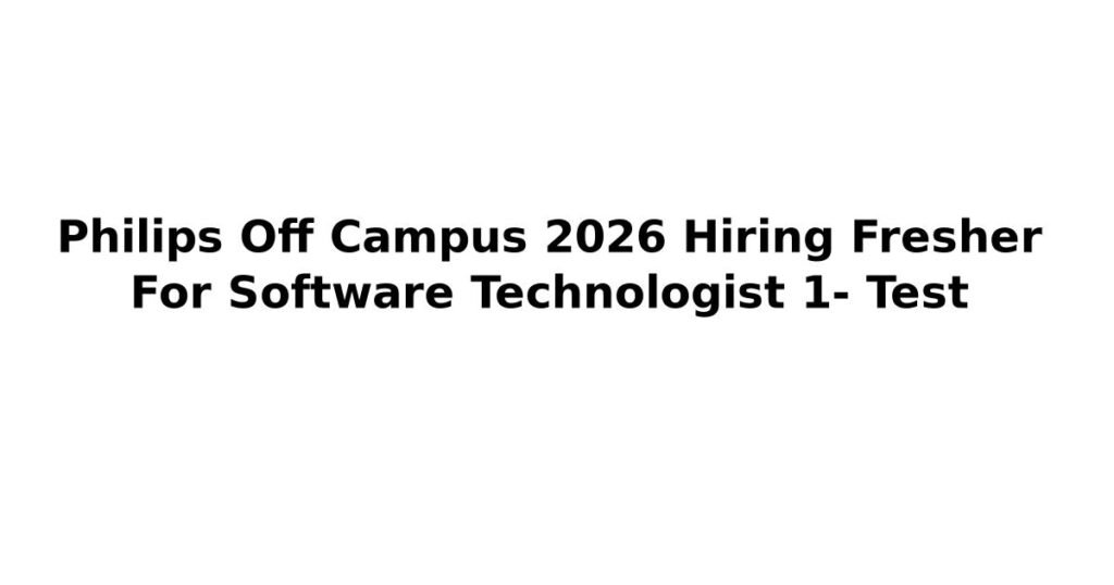 Philips Off Campus 2026 Hiring Fresher For Software Technologist 1- Test