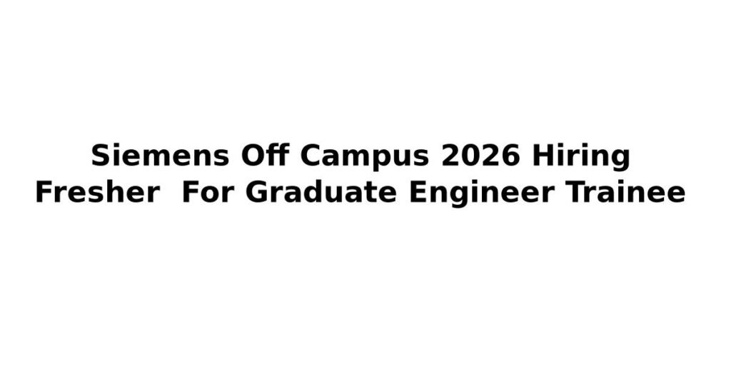 Siemens Off Campus 2026 Hiring Fresher For Graduate Engineer Trainee